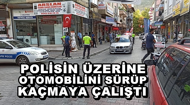 POLİSİN ÜZERİNE OTOMOBİLİNİ SÜRÜP KAÇMAYA ÇALIŞTI