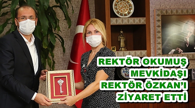 REKTÖR OKUMUŞ MEVKİDAŞI REKTÖR ÖZKAN’I ZİYARET ETTİ