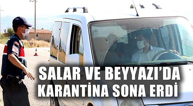 SALAR VE BEYYAZI’DA KARANTİNA SONA ERDİ