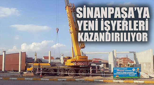 SİNANPAŞA’YA YENİ İŞYERLERİ KAZANDIRILIYOR