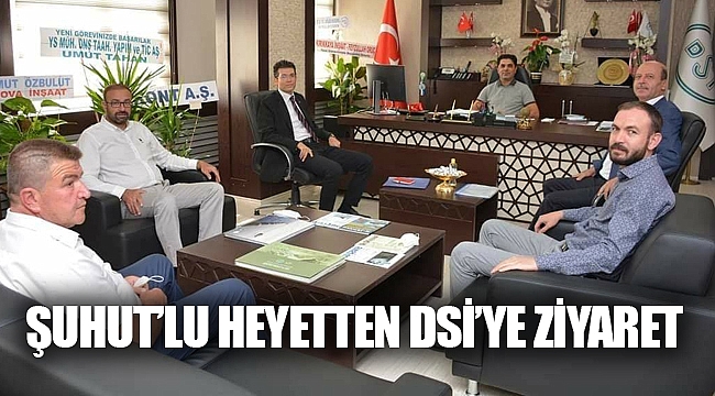 ŞUHUT’LU HEYETTEN DSİ’YE ZİYARET