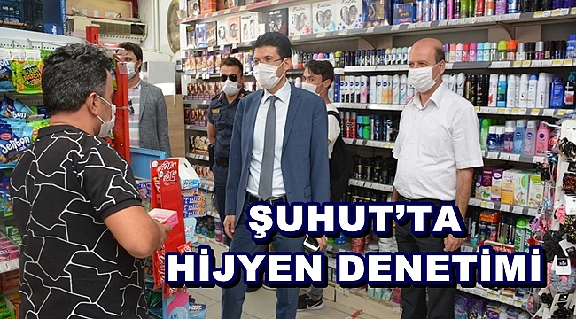 ŞUHUT’TA HİJYEN DENETİMİ