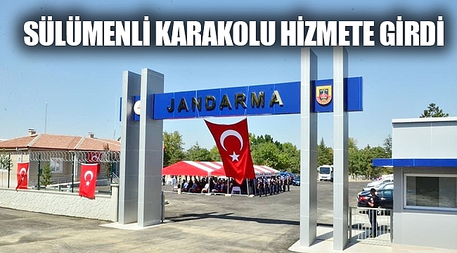 SÜLÜMENLİ KARAKOLU HİZMETE GİRDİ