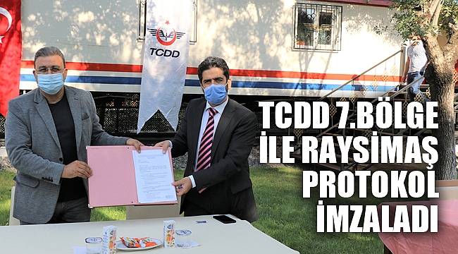 TCDD 7.BÖLGE İLE RAYSİMAŞ PROTOKOL İMZALADI
