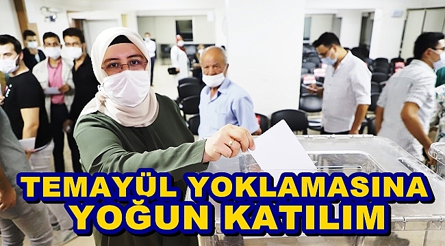 TEMAYÜL YOKLAMASINA YOĞUN KATILIM
