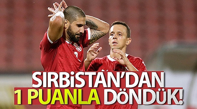 Türkiye UEFA Uluslar Ligi'nde Sırbistan ile berabere kaldı