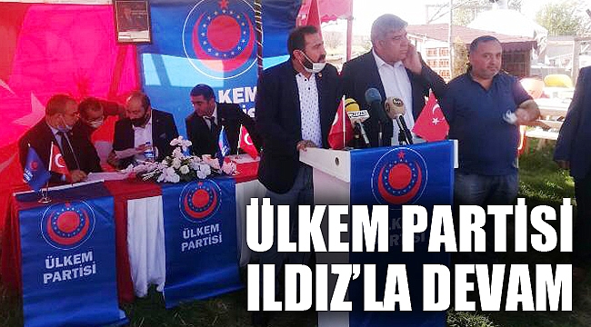 ÜLKEM PARTİSİ “ILDIZ” İLE DEVAM
