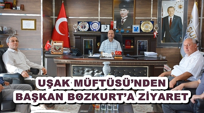 UŞAK MÜFTÜSÜ’NDEN BAŞKAN BOZKURT’A ZİYARET