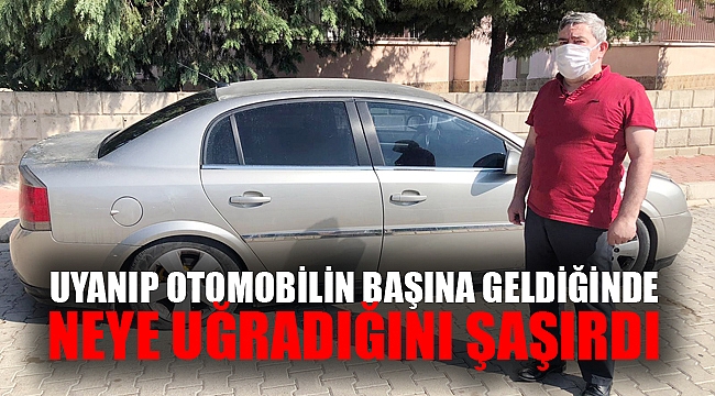 UYANIP OTOMOBİLİN BAŞINA GELDİĞİNDE NEYE UĞRADIĞINI ŞAŞIRDI