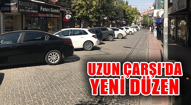 UZUN ÇARŞI TRAFİĞİNDE YENİ DÜZEN