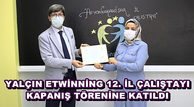 YALÇIN ETWİNNİNG 12. İL ÇALIŞTAYI KAPANIŞ TÖRENİNE KATILDI