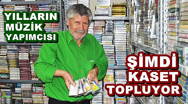 YILLARIN MÜZİK YAPIMCISI ŞİMDİ KASET TOPLUYOR
