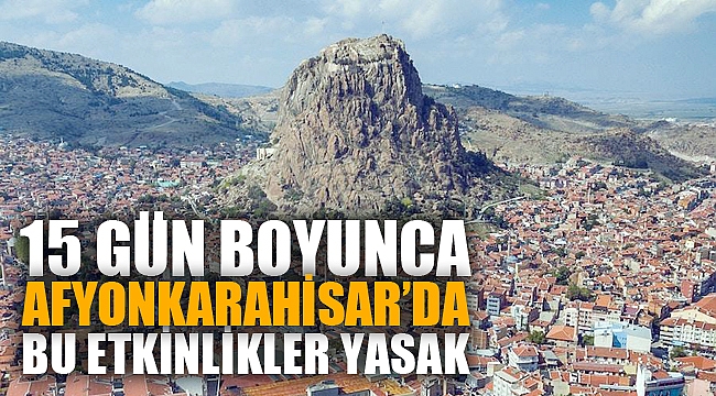 15 GÜN BOYUNCA YASAK