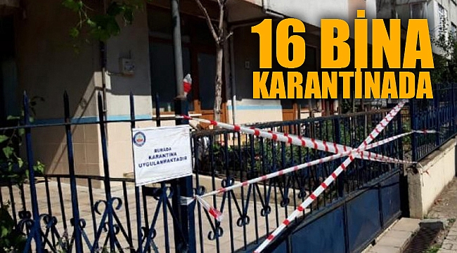 16 BİNA KARANTİNADA