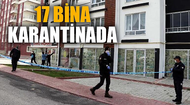 17 BİNA KARANTİNADA