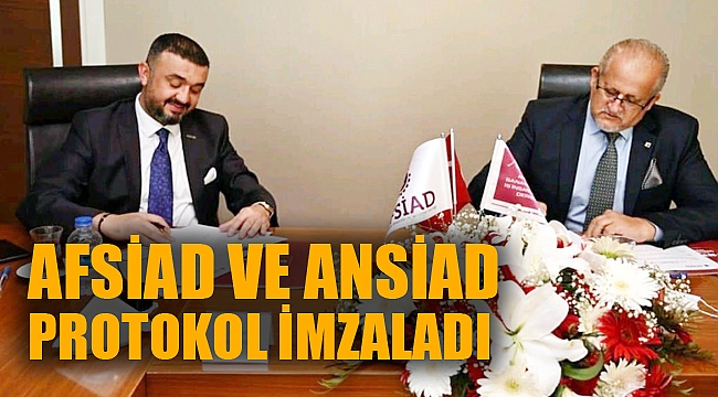 AFSİAD VE ANSİAD PROTOKOL İMZALADI