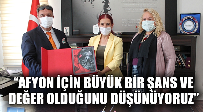 “AFYON İÇİN BÜYÜK BİR ŞANS VE DEĞER OLDUĞUNU DÜŞÜNÜYORUZ”
