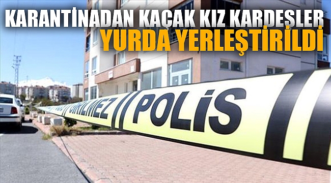 Afyonkarahisar'da karantinayı ihlal eden iki kız kardeş yurda yerleştirildi