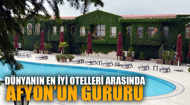 Afyonkarahisar İkbal Termal Otel, "Dünyanın En İyi Otelleri" listesine girdi