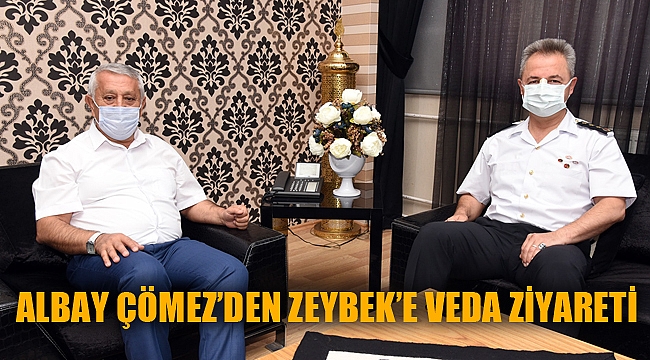 ALBAY ÇÖMEZ’DEN ZEYBEK’E VEDA ZİYARETİ