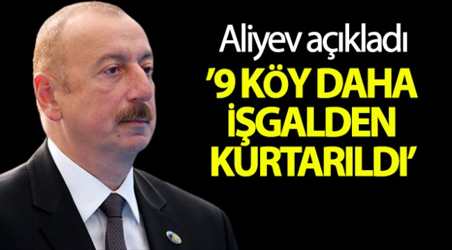 Aliyev, 9 köyün daha işgalden kurtarıldığı açıkladı