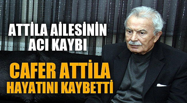 ATTİLA AİLESİNİN ACI KAYBI