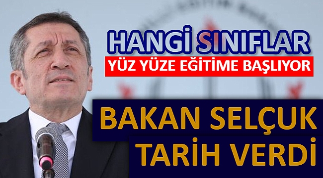 BAKAN SELÇUK YÜZ YÜZE EĞİTİMİN TARİHİNİ VERDİ