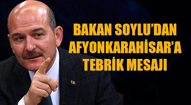 BAKAN SOYLU'DAN AFYON'A TEBRİK