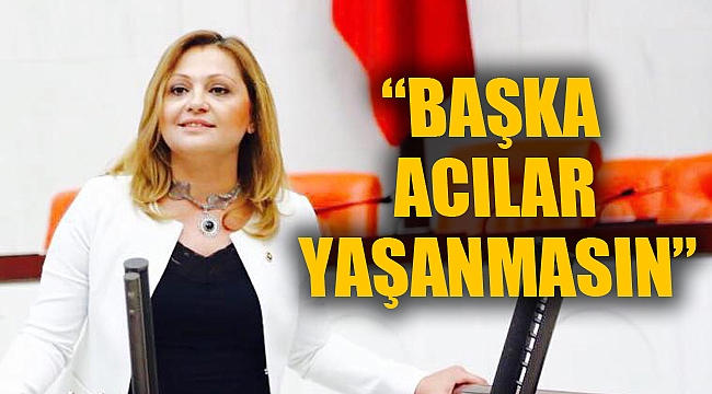 “BAŞKA ACILAR YAŞANMASIN”