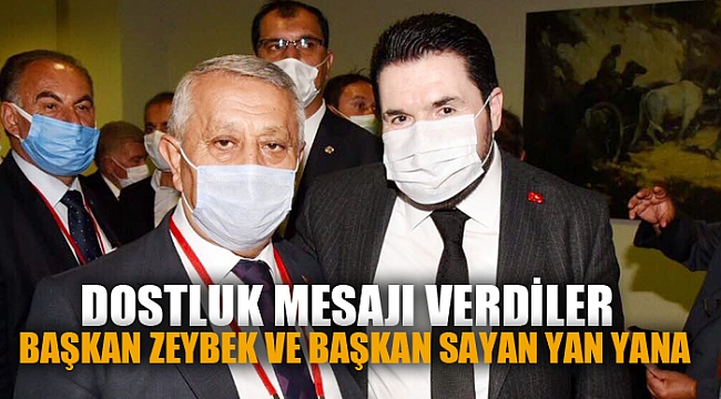 BAŞKAN ZEYBEK VE BAŞKAN SAYAN YAN YANA