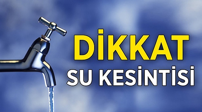 BELEDİYEDEN SU KESİNTİSİ DUYURUSU