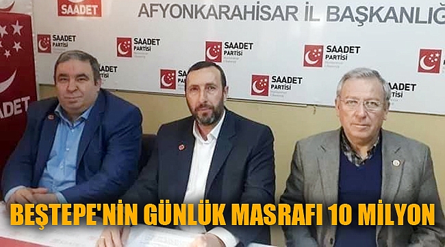 BEŞTEPE'NİN GÜNLÜK MASRAFI 10 MİLYON