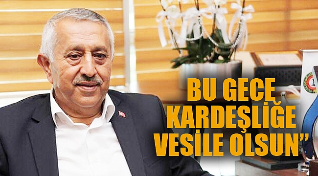 “BU GECE KARDEŞLİĞE VESİLE OLSUN”