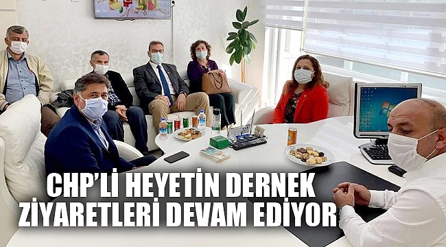 CHP’NİN DERNEK ZİYARETLERİ DEVAM EDİYOR