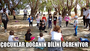 ÇOCUKLAR DOĞANIN DİLİNİ ÖĞRENİYOR