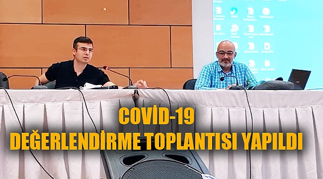 COVİD-19 DEĞERLENDİRME TOPLANTISI YAPILDI