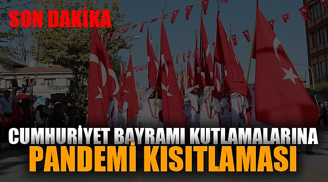 CUMHURİYET BAYRAMI’NA PANDEMİ KISITLAMASI