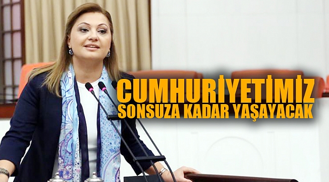 CUMHURİYETİMİZ, SONSUZA KADAR YAŞAYACAK