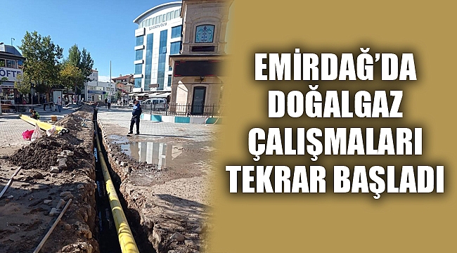EMİRDAĞ’DA DOĞALGAZ ÇALIŞMALARI TEKRAR BAŞLADI