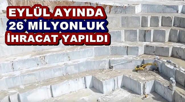 EYLÜL'DE 26 MİLYONLUK İHRACAT