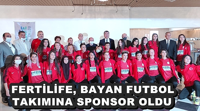 FERTİLİFE, BAYAN FUTBOL TAKIMINA SPONSOR OLDU