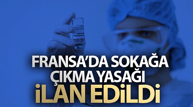 Fransa'da Covid-19 nedeniyle sokağa çıkma yasağı ilan edildi
