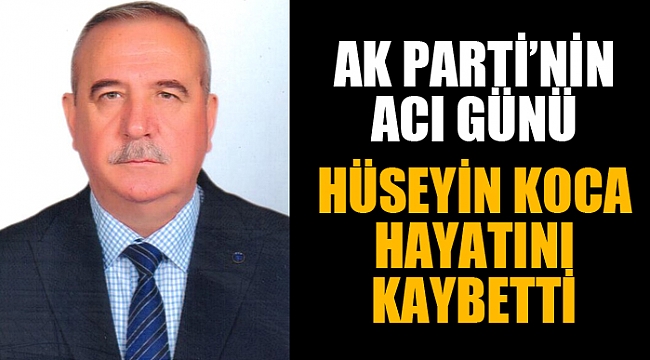 HÜSEYİN KOCA HAYATINI KAYBETTİ