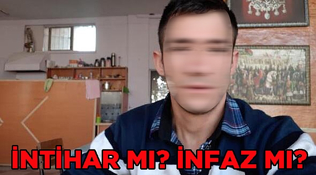 İNTİHAR MI? İNFAZ MI?