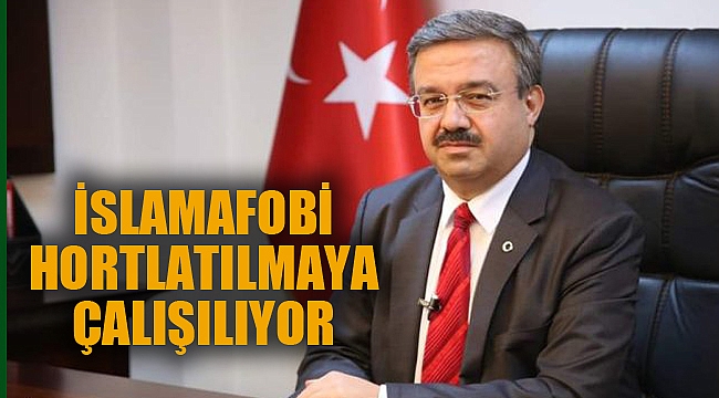 İSLAMAFOBİ HORTLATILMAYA ÇALIŞILIYOR