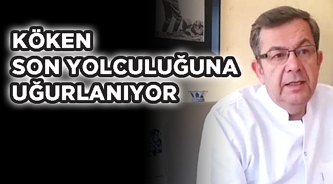 KÖKEN SON YOLCULUĞUNA UĞURLANIYOR