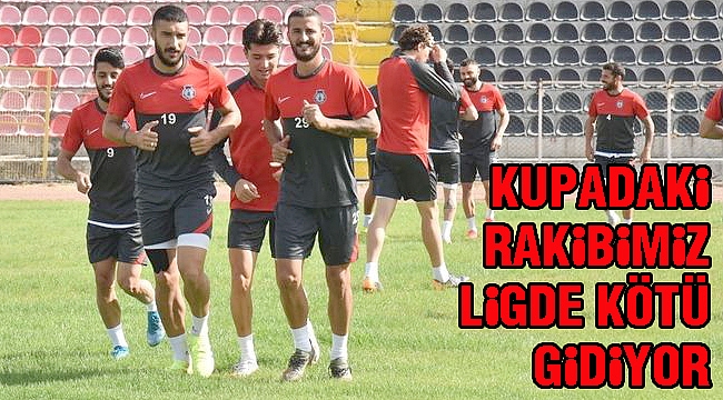 KUPADAKİ RAKİBİMİZ LİGDE KÖTÜ GİDİYOR