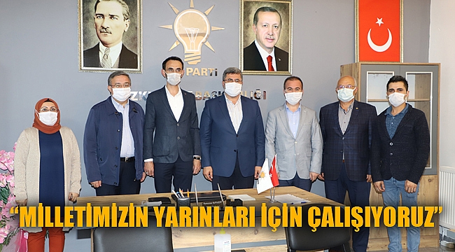 “MİLLETİMİZİN YARINLARI İÇİN ÇALIŞIYORUZ”