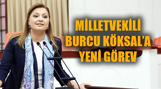 MİLLETVEKİLİ KÖKSAL’A YENİ GÖREV