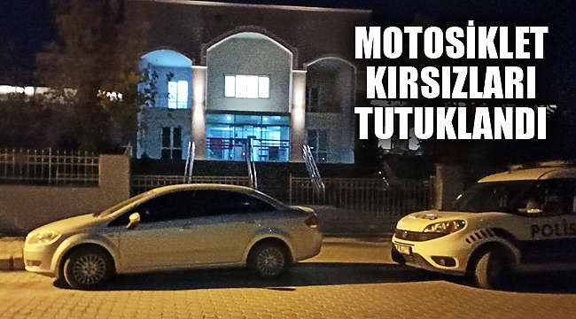 MOTOSİKLET HIRSIZLARI TUTUKLANDI